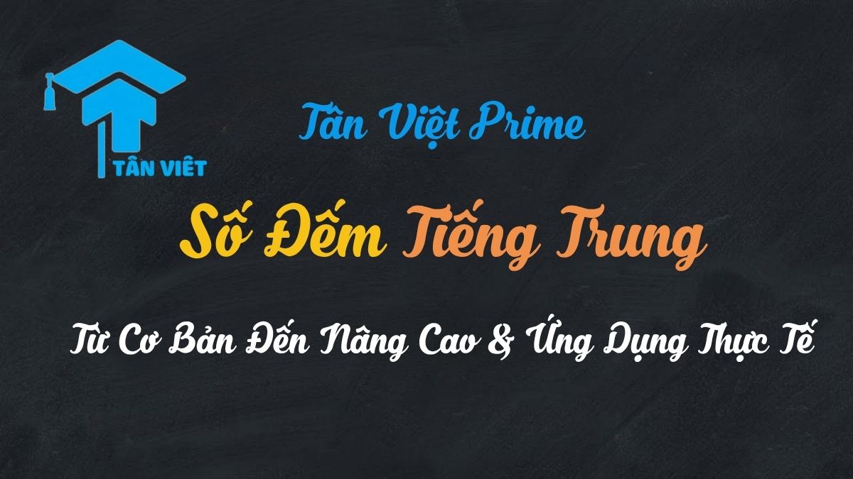 Hệ thống số đếm tiếng Trung: Từ cơ bản đến nâng cao.