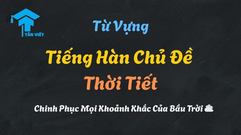 🌦️ Từ Vựng Tiếng Hàn Chủ Đề Thời Tiết: Chinh Phục Mọi Khoảnh Khắc Của Bầu Trời ☁️