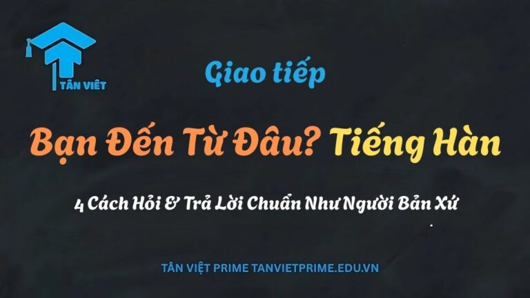Bạn Đến Từ Đâu Tiếng Hàn? 4 Cách Hỏi & Trả Lời Chuẩn Như Người Bản Xứ