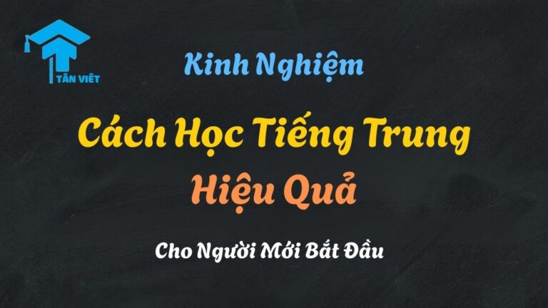 Cách Học Tiếng Trung Hiệu Quả Cho Người Mới Bắt Đầu (2025)