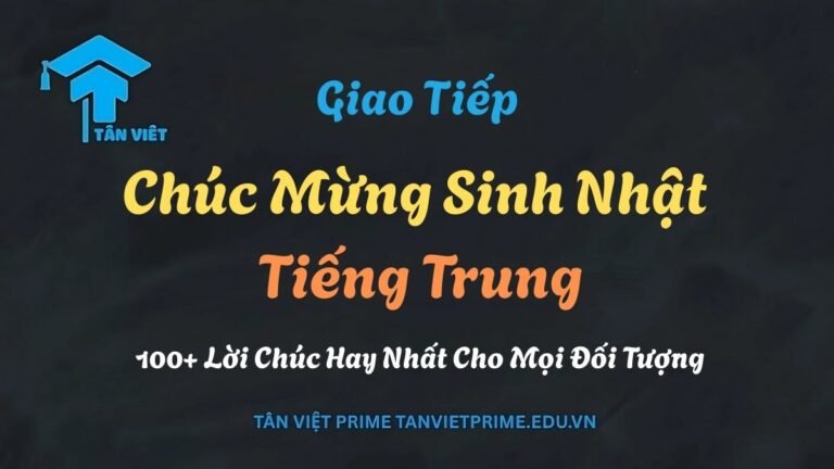 Chúc Mừng Sinh Nhật Tiếng Trung: 100+ Lời Chúc Hay Nhất Cho Mọi Đối Tượng