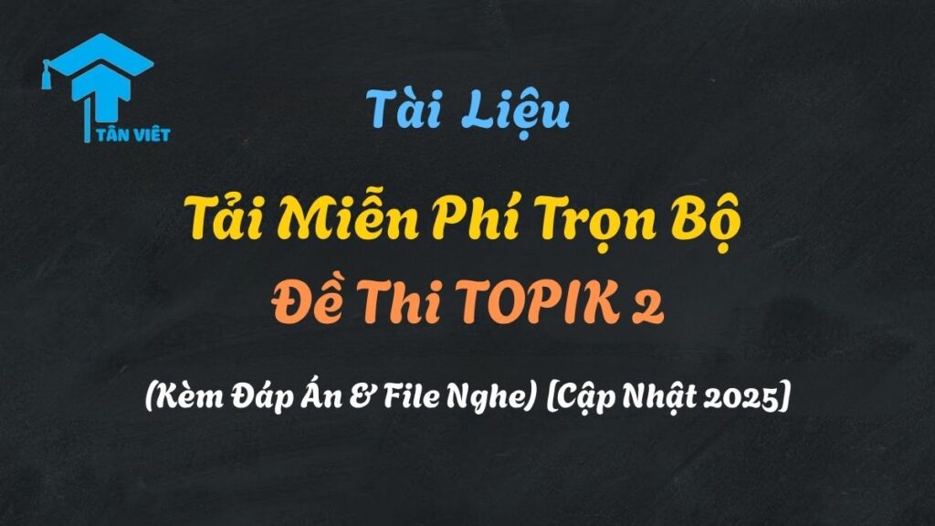 Tải trọn bộ đề thi TOPIK 2 miễn phí từ các kỳ gần nhất, có đầy đủ đáp án và file nghe để chuẩn bị tốt nhất cho kỳ thi năng lực tiếng Hàn sơ cấp.