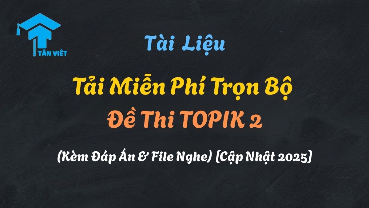 Tải trọn bộ đề thi TOPIK 2 miễn phí từ các kỳ gần nhất, có đầy đủ đáp án và file nghe để chuẩn bị tốt nhất cho kỳ thi năng lực tiếng Hàn sơ cấp.