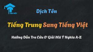 Cẩm nang toàn diện hướng dẫn dịch tên tiếng Trung sang tiếng Việt, với hình ảnh minh họa chữ Hán và ý nghĩa tên Hán Việt.