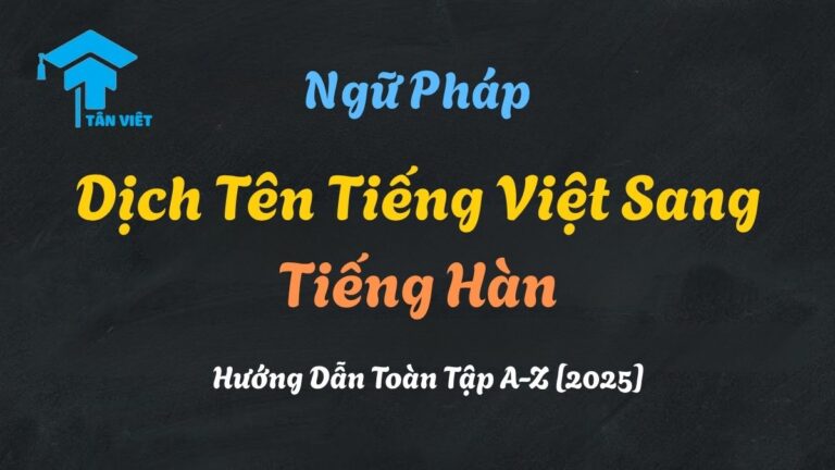 Dịch Tên Tiếng Việt Sang Tiếng Hàn: Hướng Dẫn Toàn Tập A-Z [2025]