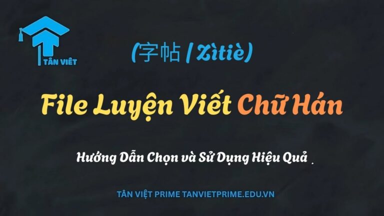 File Luyện Viết Chữ Hán (PDF): Tải Miễn Phí & Hướng Dẫn Luyện Viết Hiệu Quả A-Z