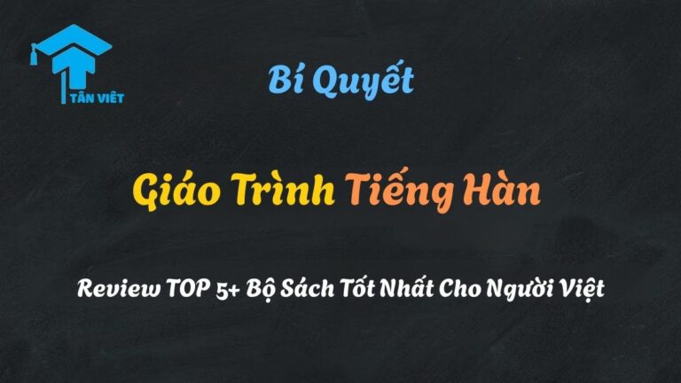 Giáo Trình Tiếng Hàn [2025]: Review TOP 5+ Bộ Sách Tốt Nhất Cho Người Việt