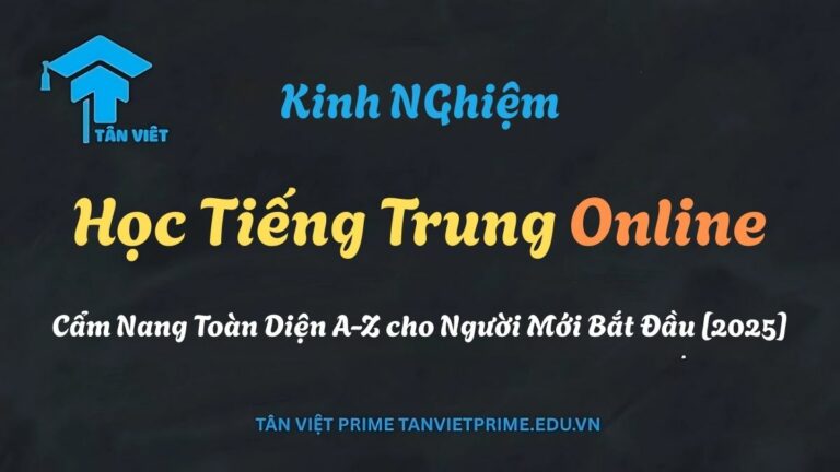 Học Tiếng Trung Online: Cẩm Nang Toàn Diện A-Z cho Người Mới Bắt Đầu [2025]