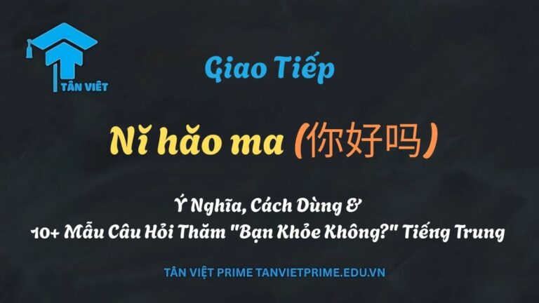 Nǐ hǎo ma (你好吗): Ý Nghĩa & Cách Dùng “Bạn Khỏe Không?” Tiếng Trung