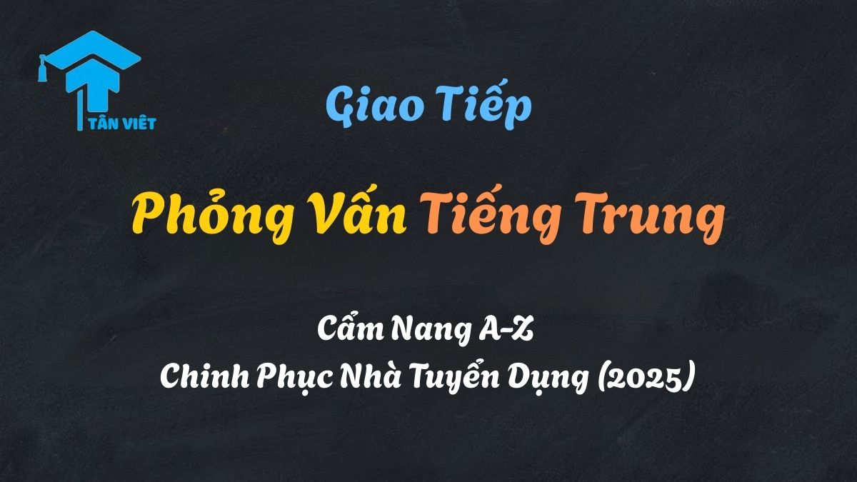 Phỏng Vấn Tiếng Trung: Cẩm Nang A-Z Chinh Phục Nhà Tuyển Dụng (2025) 1 Kinh nghiệm phỏng vấn tiếng Trung thành công, từ việc chuẩn bị CV đến gây ấn tượng với nhà tuyển dụng.