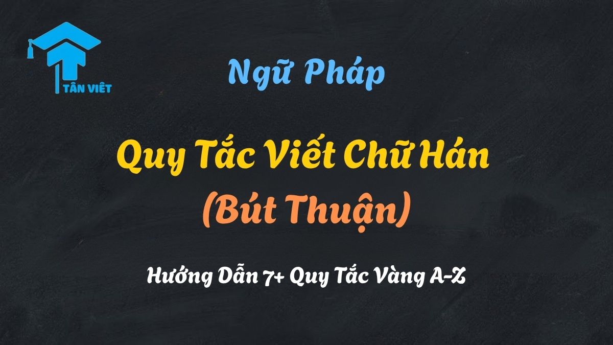 Sơ đồ minh họa 7 quy tắc viết chữ Hán (bút thuận), giúp người mới bắt đầu viết chữ Hán đúng, đẹp và cân đối.