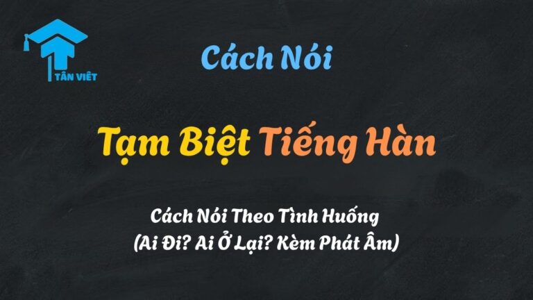 Tạm Biệt Tiếng Hàn: Cách Nói Theo Tình Huống (Ai Đi? Ai Ở Lại? Kèm Phát Âm)
