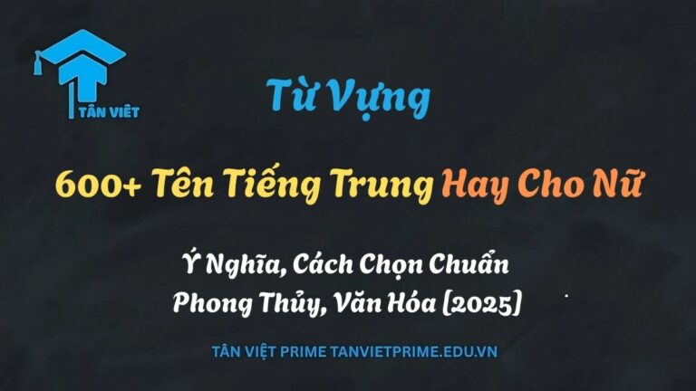600+ Tên Tiếng Trung Hay Cho Nữ: Ý Nghĩa, Cách Chọn Chuẩn Phong Thủy, Văn Hóa [2025]