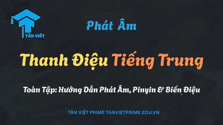 Thanh Điệu Tiếng Trung Toàn Tập: Hướng Dẫn Phát Âm, Pinyin & Biến Điệu
