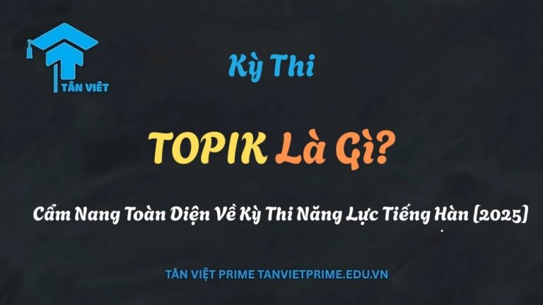 TOPIK Là Gì? Cẩm Nang Toàn Diện Về Kỳ Thi Năng Lực Tiếng Hàn [2025]