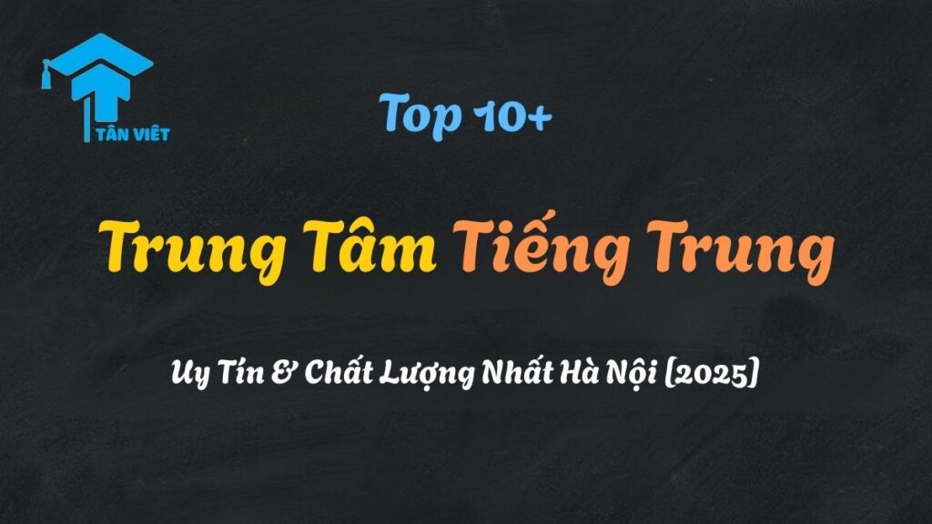 Danh sách top 10+ trung tâm tiếng Trung uy tín và chất lượng nhất tại Hà Nội cho người mới bắt đầu.