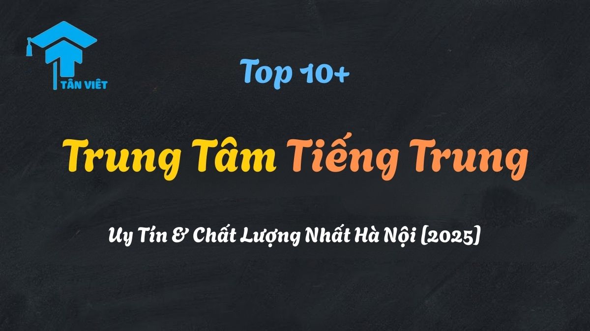 Danh sách top 10+ trung tâm tiếng Trung uy tín và chất lượng nhất tại Hà Nội cho người mới bắt đầu.