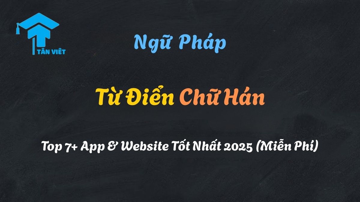 Từ Điển Chữ Hán: Top 7+ App & Website Tốt Nhất 2025 (Miễn Phí) 1 Cẩm nang lựa chọn và sử dụng từ điển chữ Hán tốt nhất cho người học tiếng Trung.