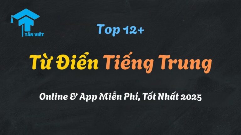 Top 12+ Từ Điển Tiếng Trung Online & App Miễn Phí, Tốt Nhất 2025