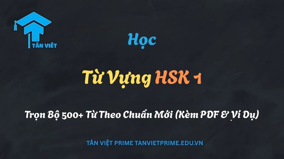 Hình ảnh đại diện cho bài viết tổng hợp 500 từ vựng HSK 1, minh họa các chữ Hán và pinyin cơ bản, giúp người mới bắt đầu chinh phục tiếng Trung