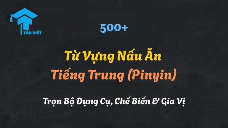 500+ Từ Vựng Nấu Ăn Tiếng Trung (Pinyin): Trọn Bộ Dụng Cụ, Chế Biến & Gia Vị