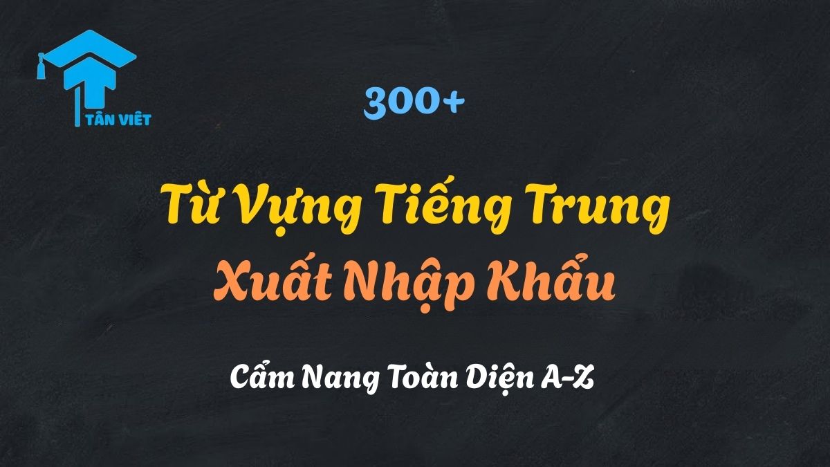 Một container hàng hóa đang được bốc dỡ tại cảng, phía sau là bản đồ thế giới và các từ vựng tiếng Trung về xuất nhập khẩu và logistics hiển thị rõ nét.