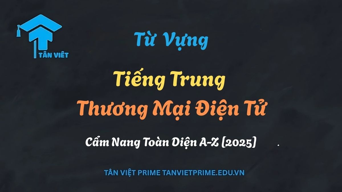 Tổng hợp từ vựng tiếng Trung thương mại điện tử quan trọng cho người kinh doanh và người học.