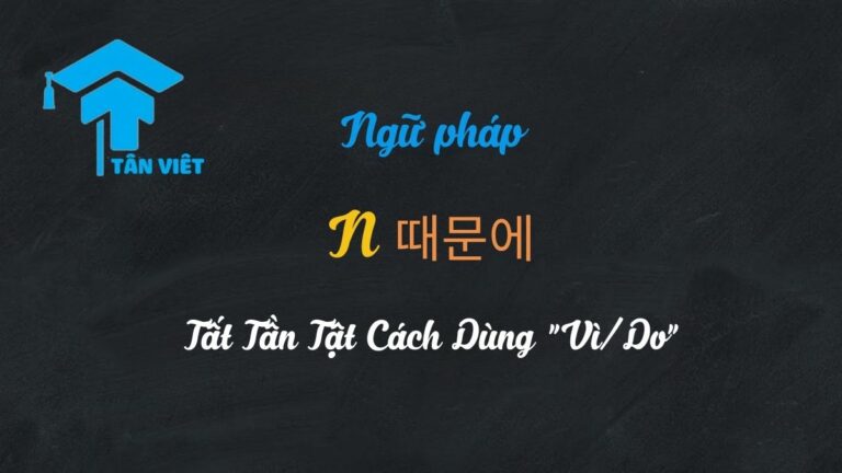 Ngữ pháp N 때문에: Tất Tần Tật Cách Dùng “Vì/Do” (Cập nhật 2025)