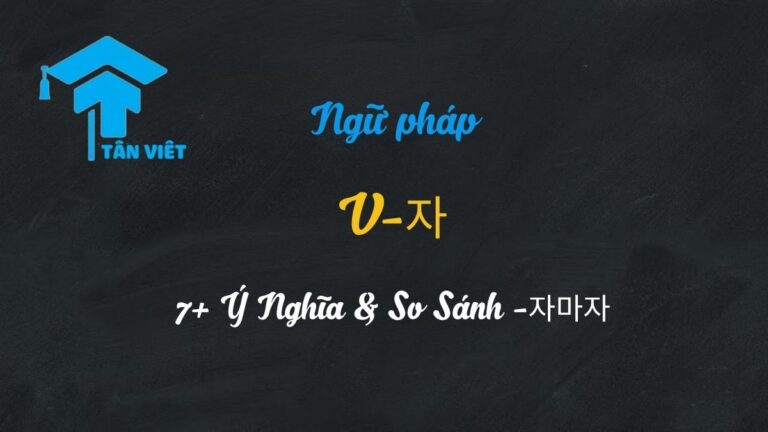 Ngữ Pháp V-자 Trong Tiếng Hàn (7+ Ý Nghĩa & So Sánh -자마자)