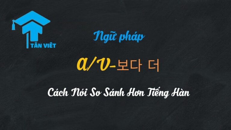 Ngữ pháp A/V-보다 더: Cách Nói So Sánh Hơn Tiếng Hàn (Chi Tiết Nhất)