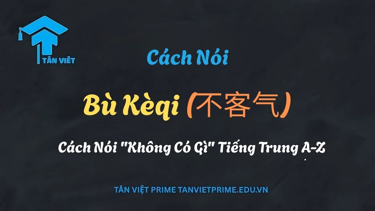 Hình ảnh minh họa cách nói bù kèqi (不客气) - không có gì tiếng Trung - để đáp lại lời cảm ơn một cách lịch sự