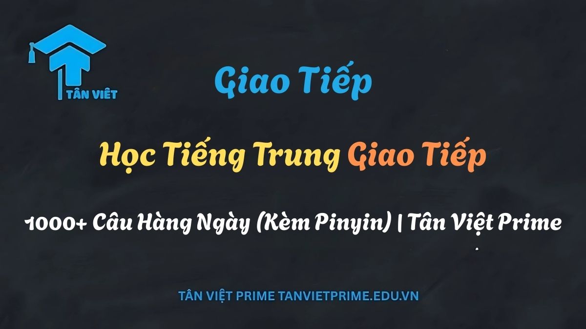 Hình ảnh tổng quan cho bài viết cẩm nang tiếng Trung giao tiếp, mô tả chiến lược học hiệu quả để người mới bắt đầu có thể trò chuyện tự tin. Cung cấp bởi Tân Việt Prime.