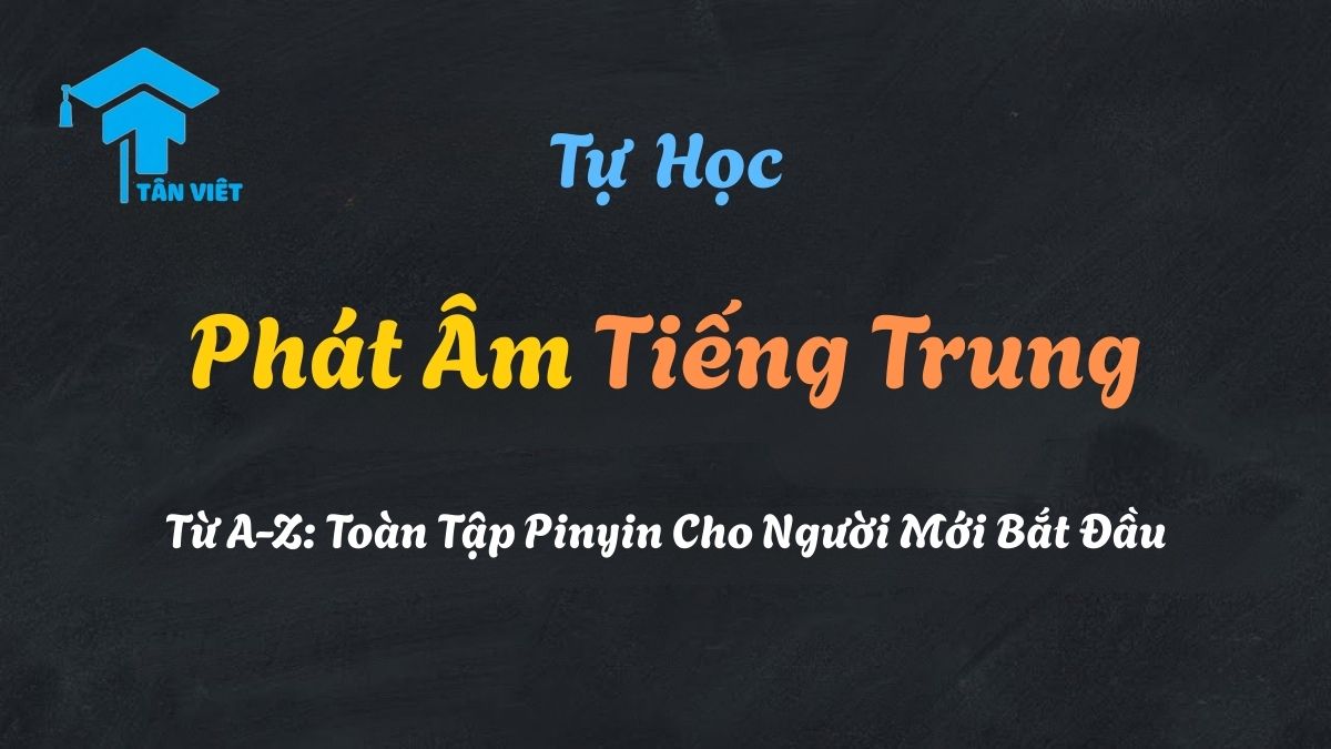 Hướng dẫn toàn diện về phát âm tiếng Trung chuẩn, bao gồm bảng Pinyin, thanh mẫu, vận mẫu, và thanh điệu cho người Việt
