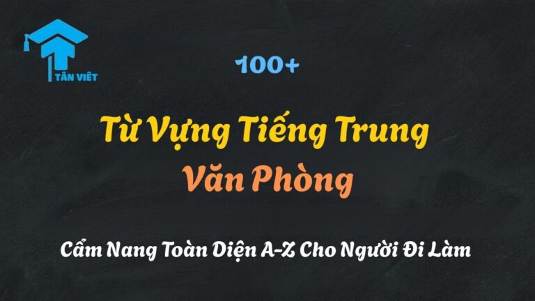Từ Vựng Tiếng Trung Văn Phòng: Cẩm Nang Toàn Diện A-Z Cho Người Đi Làm [2025]