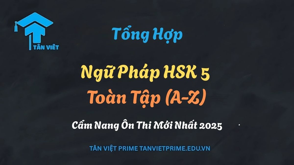 Tổng Hợp Ngữ Pháp HSK 5 Toàn Tập (A-Z): Cẩm Nang Ôn Thi Mới Nhất 2025 1 Hình ảnh minh họa lộ trình tổng hợp ngữ pháp HSK 5 toàn tập từ A-Z năm 2026, mô tả nhân vật chibi đang chinh phục các chủ điểm quan trọng như phó từ, liên từ và cách phân biệt từ gần nghĩa để đạt điểm tuyệt đối