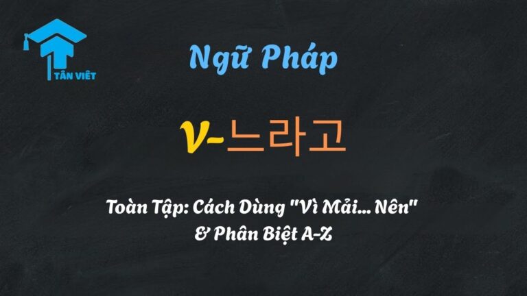 Ngữ Pháp V-느라고 Toàn Tập: Cách Dùng “Vì Mải… Nên” & Phân Biệt A-Z