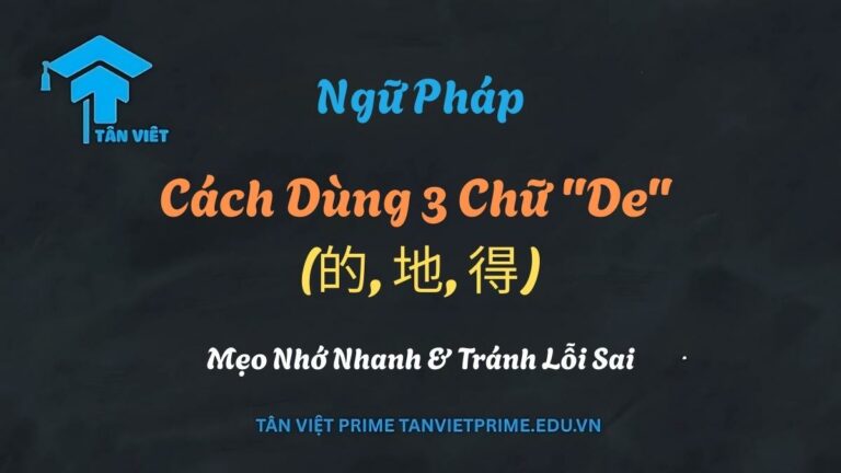 Cách Dùng 3 Chữ “De” (的, 地, 得): Mẹo Nhớ Nhanh & Tránh Lỗi Sai
