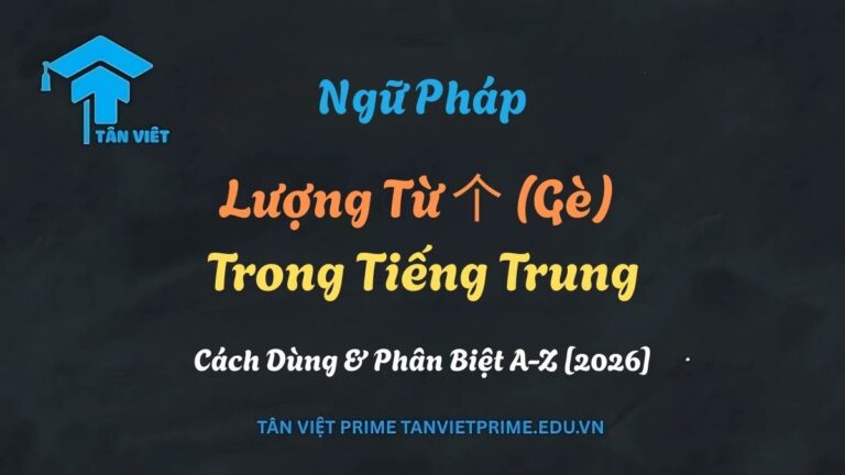 Lượng Từ 个 (Gè) Trong Tiếng Trung: Cách Dùng & Phân Biệt A-Z [2026]